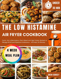 The Low Histamine Air Fryer Cookbook: Quick Anti-Inflammatory Plant-Based and High Protein Recipes to Manage MCAS and Histamine Intolerance – All Under 30 Minutes by Drew Dorsey