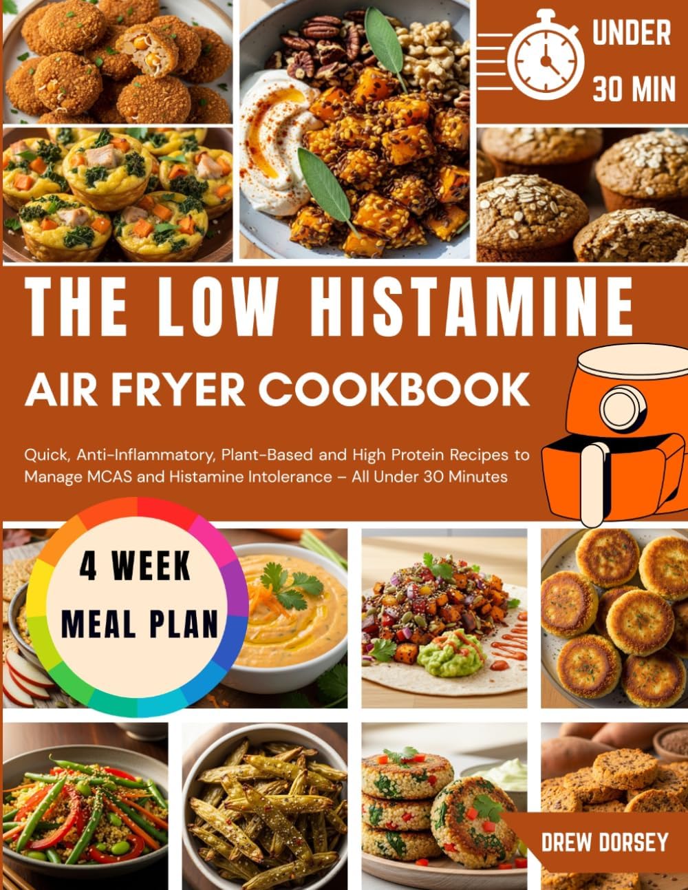 The Low Histamine Air Fryer Cookbook: Quick Anti-Inflammatory Plant-Based and High Protein Recipes to Manage MCAS and Histamine Intolerance – All Under 30 Minutes by Drew Dorsey