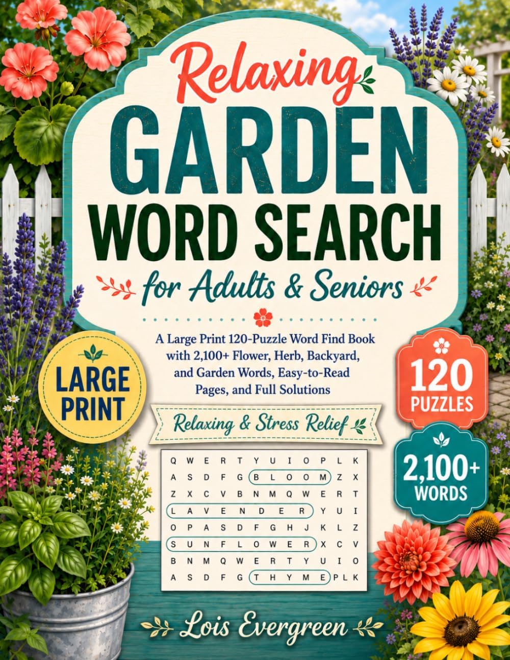 Relaxing Garden Word Search for Adults & Seniors: A Large Print 120-Puzzle Word Find Book with 2,100+ Flower, Herb, Backyard, and Garden Words, ... (Evergreen Relaxing Word Search Collection) by Lois Evergreen