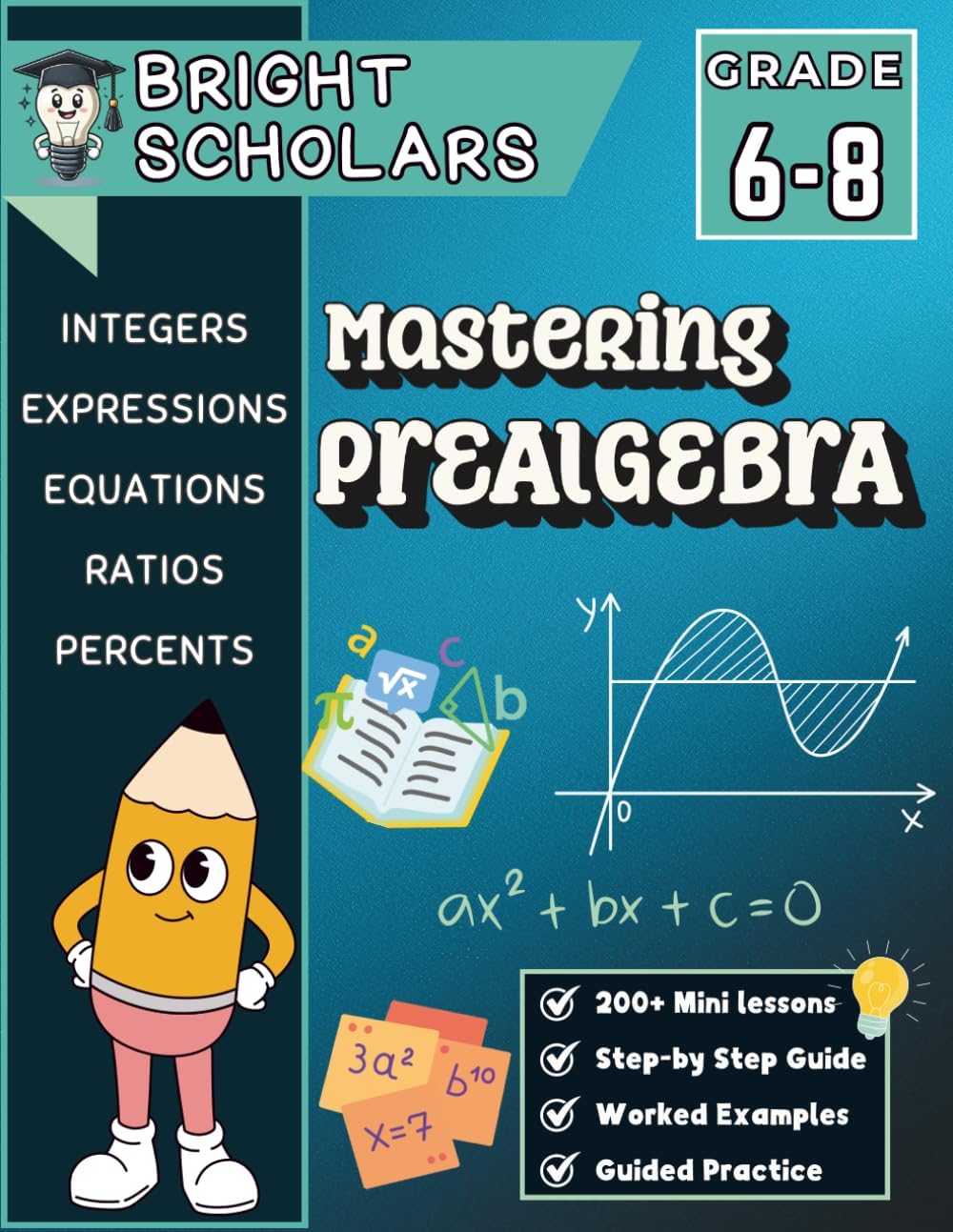 Mastering Pre-Algebra Workbook for Grades 6–8: 200+ Pages of Mini Lessons, Step-by-Step Guided Practice with Math Word Problems, and Essential ... (Bright Scholars Grades 7–12 Collection) by Bright Scholars