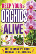 Keep Your Orchids Alive: The Grower’s Guide to Cultivating Beautiful Blooms at Home | Step-by-Step Gardening Secrets for Watering, Humidity, Temperature, Propagation & More by Grace Caldwell