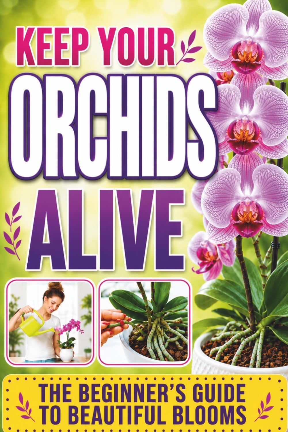 Keep Your Orchids Alive: The Grower’s Guide to Cultivating Beautiful Blooms at Home | Step-by-Step Gardening Secrets for Watering, Humidity, Temperature, Propagation & More by Grace Caldwell