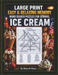 LARGE PRINT EASY & RELAXING MEMORY WORD SEARCH PUZZLES FOR SENIOR: ICE CREAM: 2,000 COGNITIVE SEARCH WORDS FOR RELAXATION, FOCUS & MENTAL STIMULATION. by Brian R Flynn