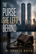 The Purse She Left Behind: A Son's Memory, A Mother's Legacy by Travis Boyd