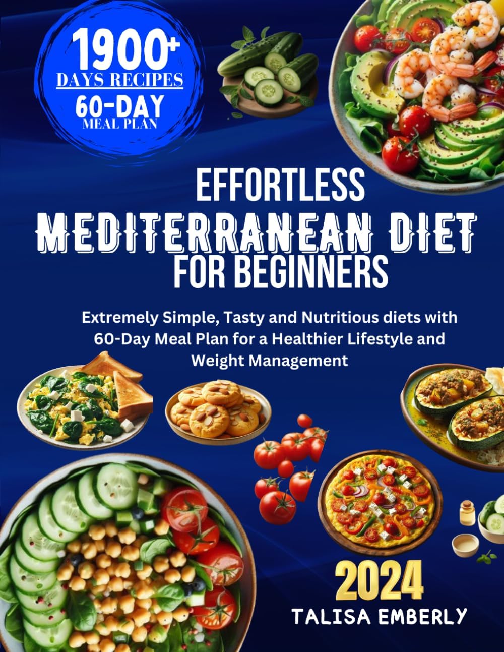 EFFORTLESS MEDITERRANEAN DIET FOR BEGINNERS: Extremely Simple, Tasty and Nutritious diets with 60- Day Meal Plan for a Healthier Lifestyle and Weight Management by TALISA EMBERLY