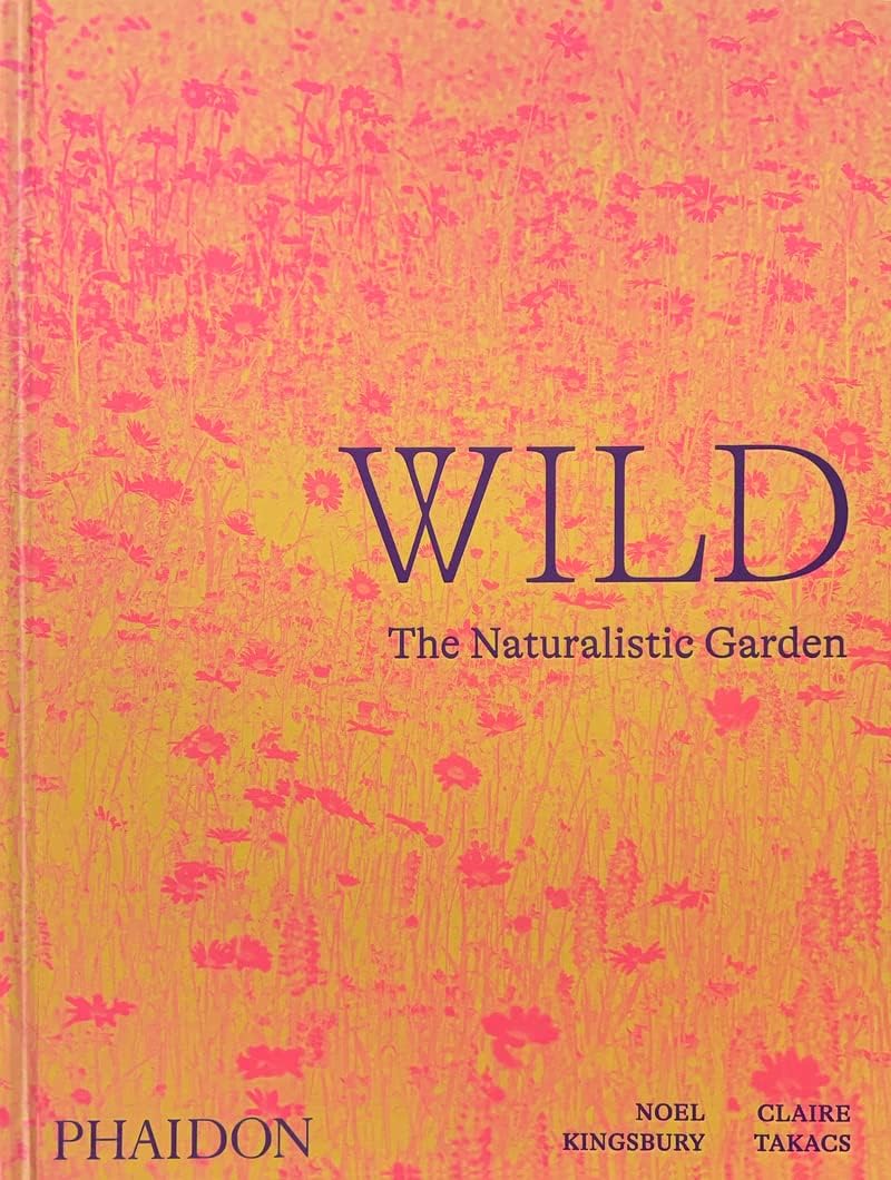 Wild: The Naturalistic Garden by Noel Kingsbury