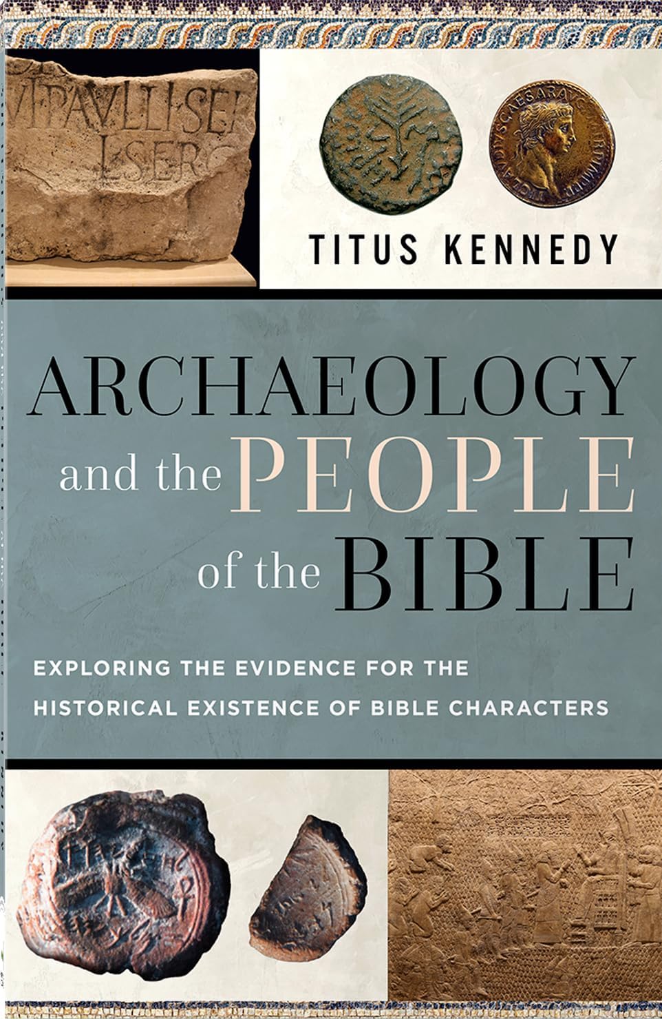 Archaeology and the People of the Bible: Exploring the Evidence for the Historical Existence of Bible Characters by Titus Kennedy