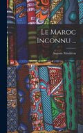 Le Maroc Inconnu ... (French Edition) by Auguste Mouliéras