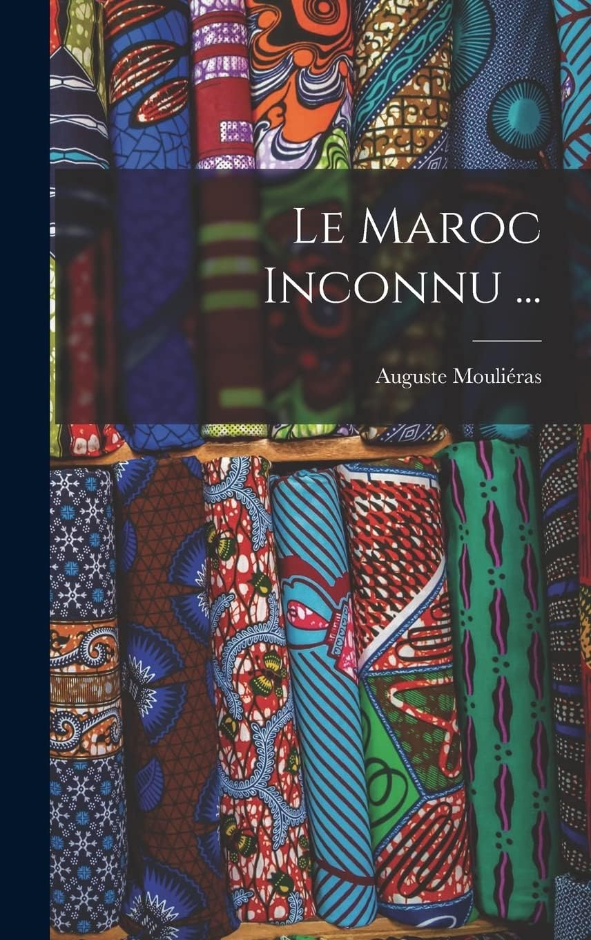 Le Maroc Inconnu ... (French Edition) by Auguste Mouliéras