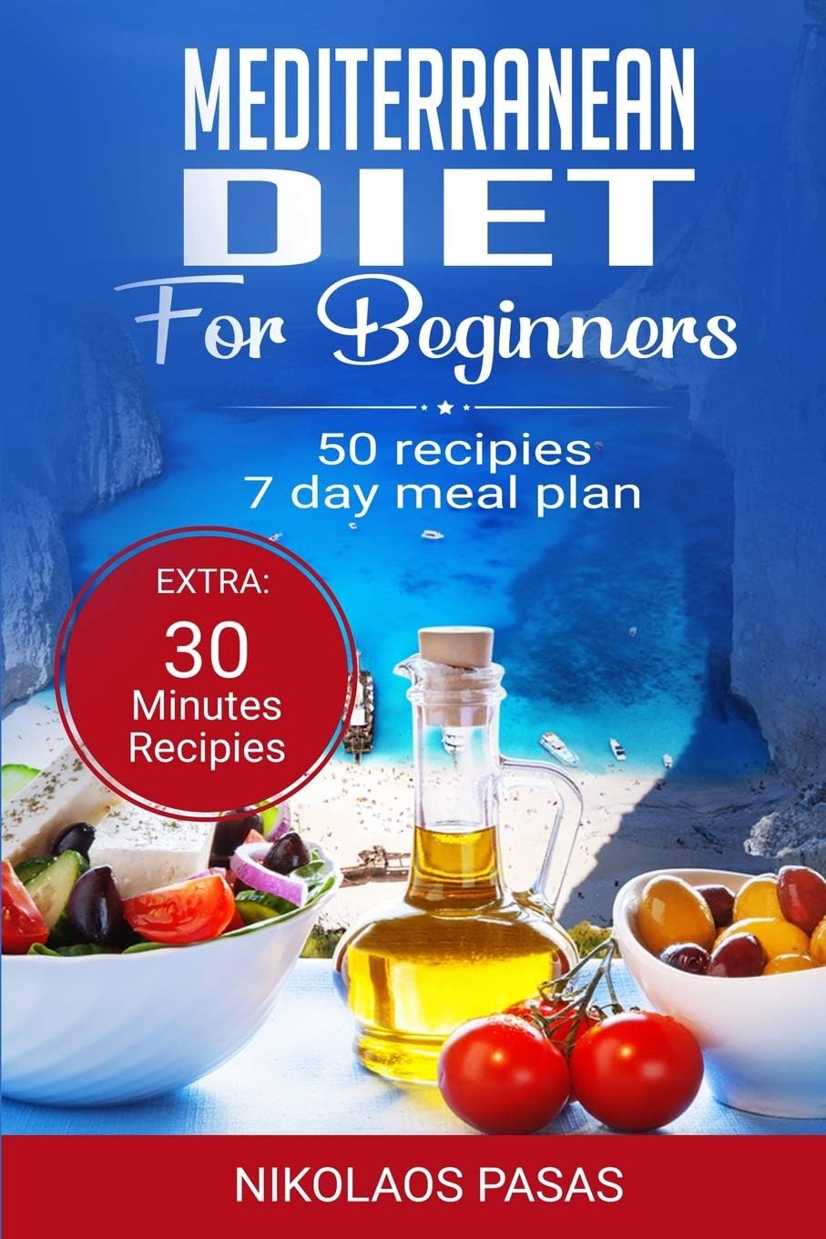 Mediterranean Diet for Beginners: A complete Guide. More than 50 Recipes, Healty and Easy to make: Breakfast, Lunch and Dinner. 2 Weeks Diet Meal Plan for Weight Loss by Nikolaos Pasas
