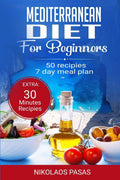 Mediterranean Diet for Beginners: A complete Guide. More than 50 Recipes, Healty and Easy to make: Breakfast, Lunch and Dinner. 2 Weeks Diet Meal Plan for Weight Loss by Nikolaos Pasas
