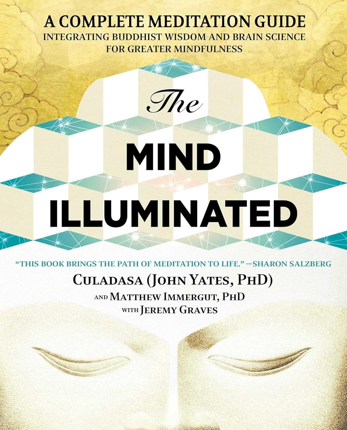 The Mind Illuminated: A Complete Meditation Guide Integrating Buddhist Wisdom and Brain Science for Greater Mindfulness by John Yates