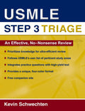 USMLE Step 3 Triage: An Effective, No-nonsense Review by Kevin Schwechten