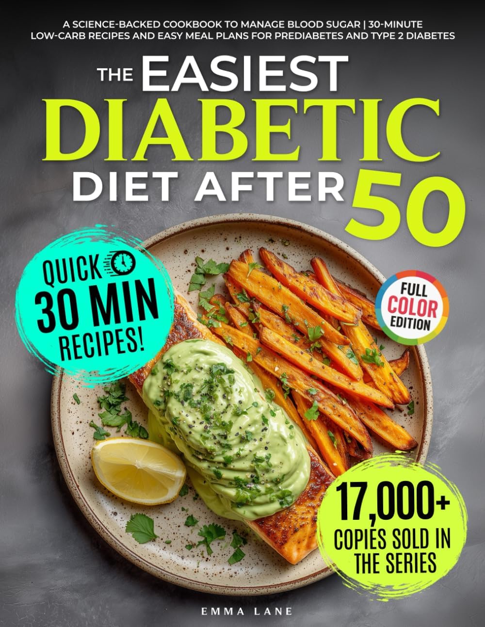 The Easiest Diabetic Diet After 50: A Science-Backed Cookbook to Manage Blood Sugar | 30-Minute Low-Carb Recipes and Easy Meal Plans for Prediabetes and Type 2 Diabetes (Diabetes Made Simple) by Emma Lane