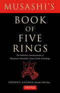 Musashi's Book of Five Rings: The Definitive Interpretation of Miyamoto Musashi's Classic Book of Strategy by Miyamoto Musashi