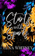 Starts with Sparks: A Steamy, Second Chance Romance by Luna Whitney