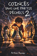Coincés dans une partie d'échecs 2 - Une aventure fantastique à partir de 9 ans - Pour les passionné(e)s d'échecs et de jeux. (French Edition) by Arthur Perrier