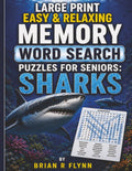 LARGE PRINT EASY & RELAXING MEMORY WORD SEARCH PUZZLES FOR SENIORS: SHARKS: 2,000 COGNITIVE SEARCH WORDS FOR RELAXATION, FOCUS & MENTAL STIMULATION. by Brian R Flynn