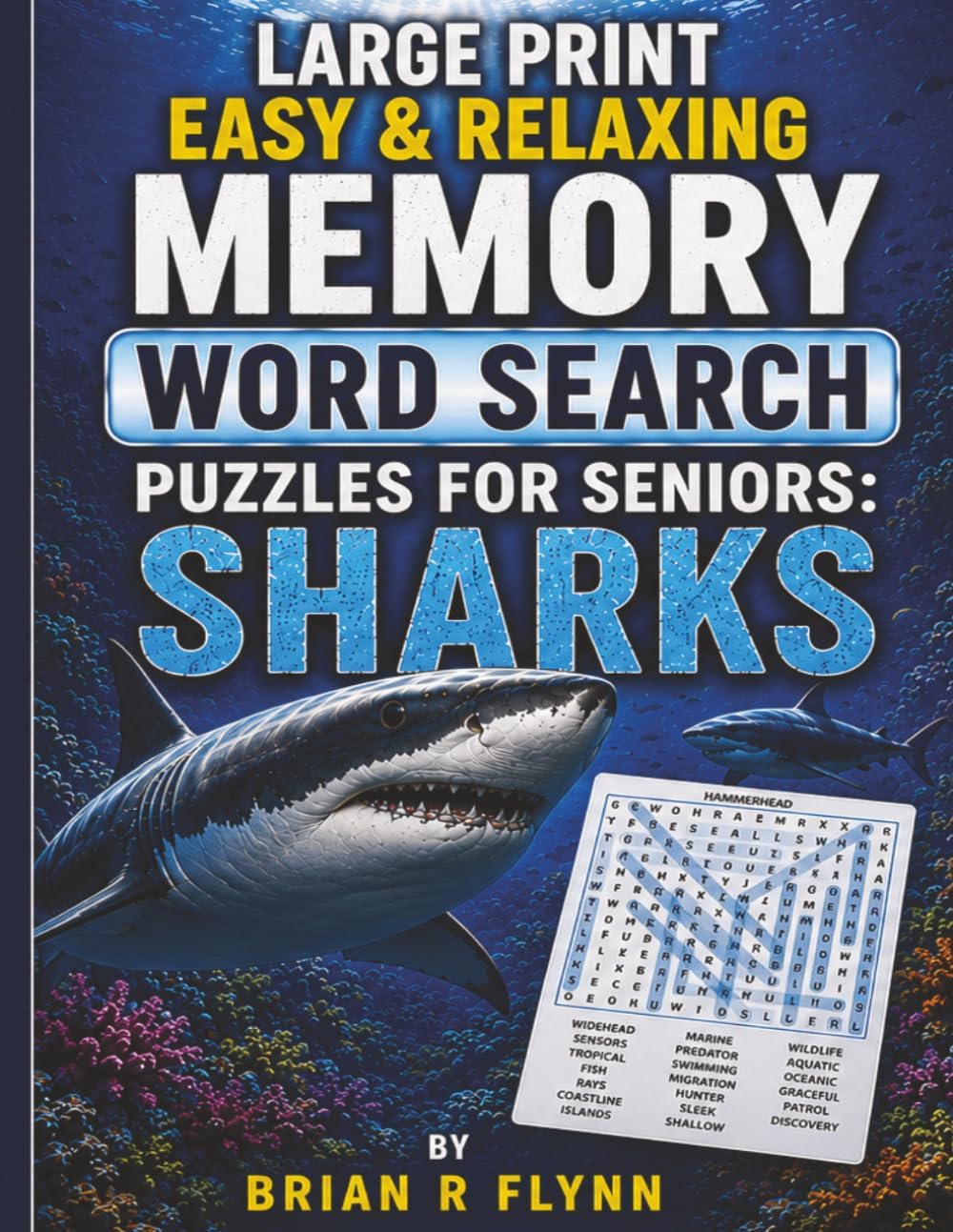 LARGE PRINT EASY & RELAXING MEMORY WORD SEARCH PUZZLES FOR SENIORS: SHARKS: 2,000 COGNITIVE SEARCH WORDS FOR RELAXATION, FOCUS & MENTAL STIMULATION. by Brian R Flynn