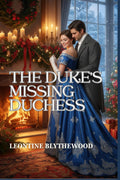 The Duke’s Missing Duchess: A Winter Regency Romance of Memory, Grief, and Coming Home (The Snowfall & Second Chances) by Leontine Blythewood