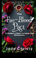 The Fae-Blood Pact: A Modern Urban Vampire-Fae Romantasy (The Immortal's Lie Series) by Jade Christy