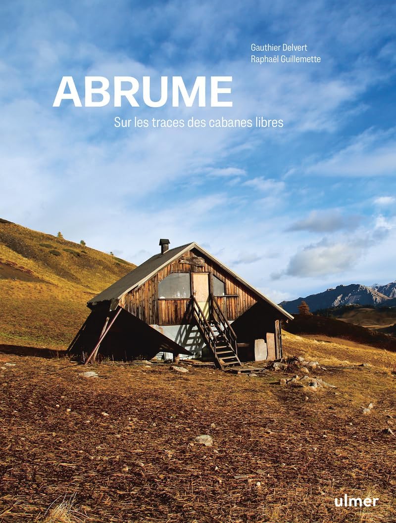 Abrume - Sur les traces des cabanes libres by Gauthier Delvert