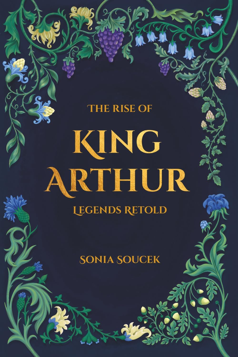 The Rise of King Arthur: Legends Retold by Sonia Soucek