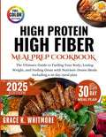 High Protein High Fiber Meal Prep Cookbook: The Ultimate Guide to Fueling Your Body, Losing Weight, and Feeling Great with Nutrient Dense Meals including a 30Day Meal Plan by Grace K Whitmore
