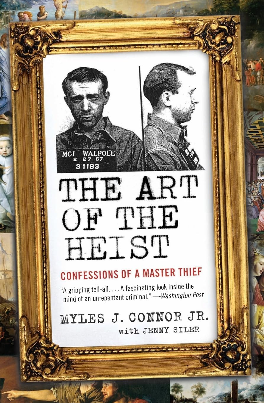 The Art of the Heist: Confessions of a Master Thief – The Legendary True Crime Memoir of Boston's Most Infamous Criminal by Myles J. Connor Jr.