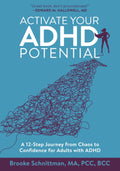 Activate Your ADHD Potential: A 12-Step Journey from Chaos to Confidence for Adults With ADHD by Brooke Schnittman