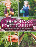The 400 Square Foot Garden: A Simple Garden Plan for Busy Families & Healthy Kids by Drew Jacobs