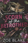 Scorn of the Betrothed: A Dark Enemies to Lovers Romance (Cavalieri Billionaire Legacy) by Zoe Blake