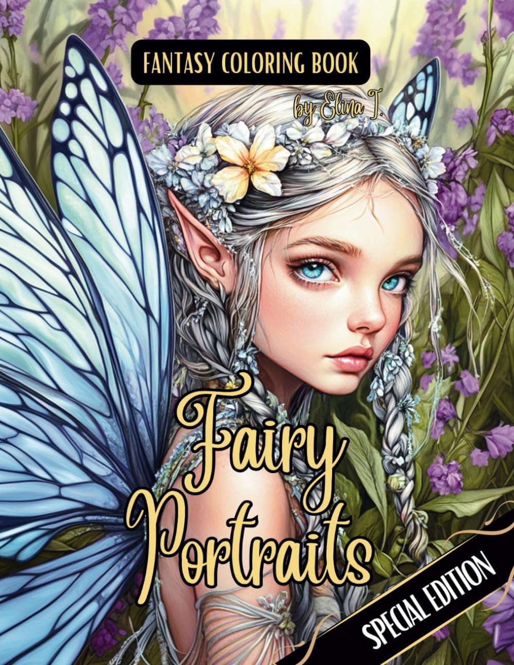 Fantasy Coloring Book Fairy Portraits Special Edition: For Adults and Teens | Black Line and Grayscale Portraits of Beautiful Fairies (The enchanting world of faires and the magical forest) by Elina I.