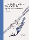 The Field Guide to Dumb Birds of North America (Bird Books, Books for Bird Lovers, Humor Books) by Matt Kracht