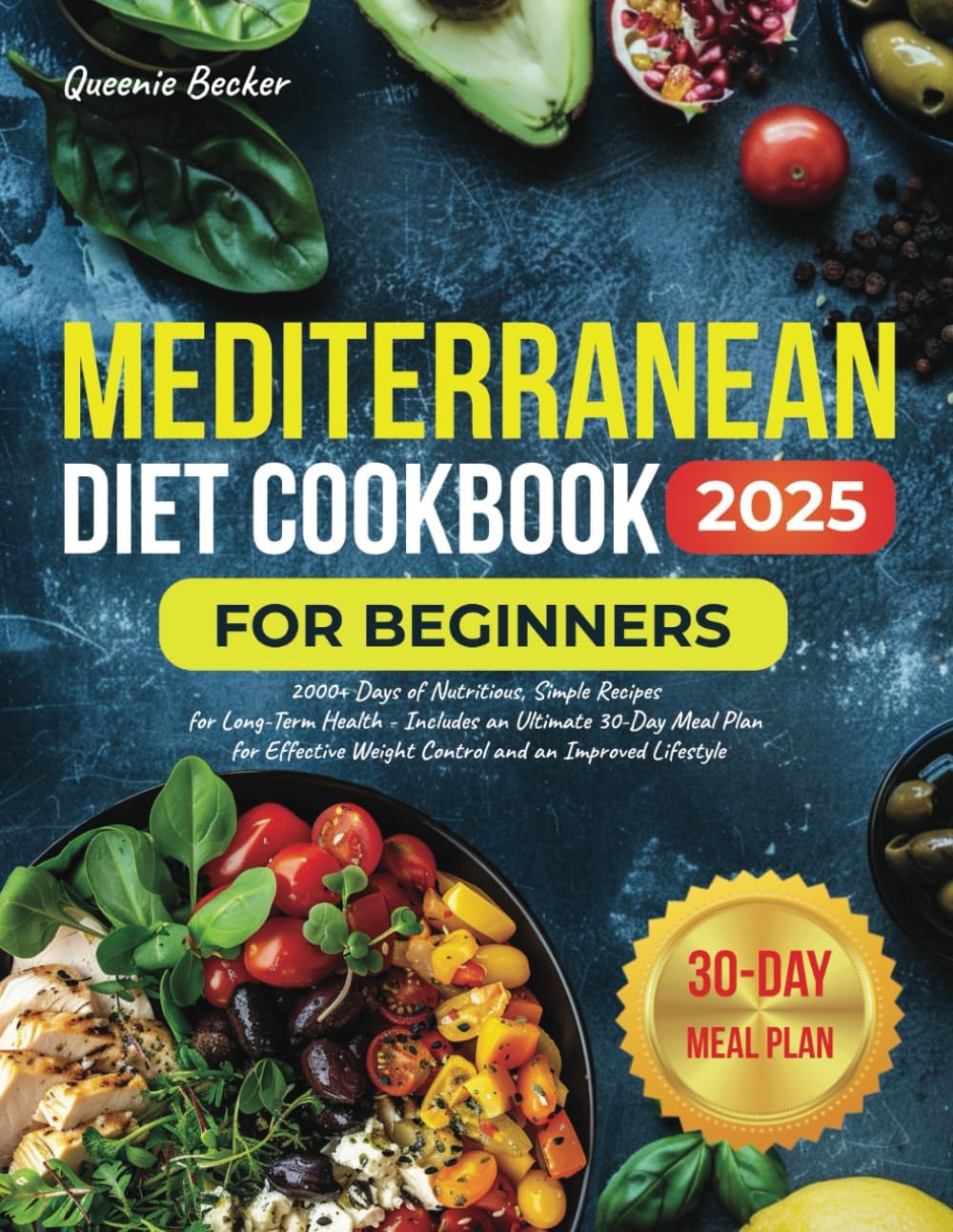 Mediterranean Diet Cookbook for Beginners: 2000+ Days of Nutritious, Simple Recipes for Long-Term Health - Includes an Ultimate 30-Day Meal Plan for Effective Weight Control and an Improved Lifestyle by Queenie Becker
