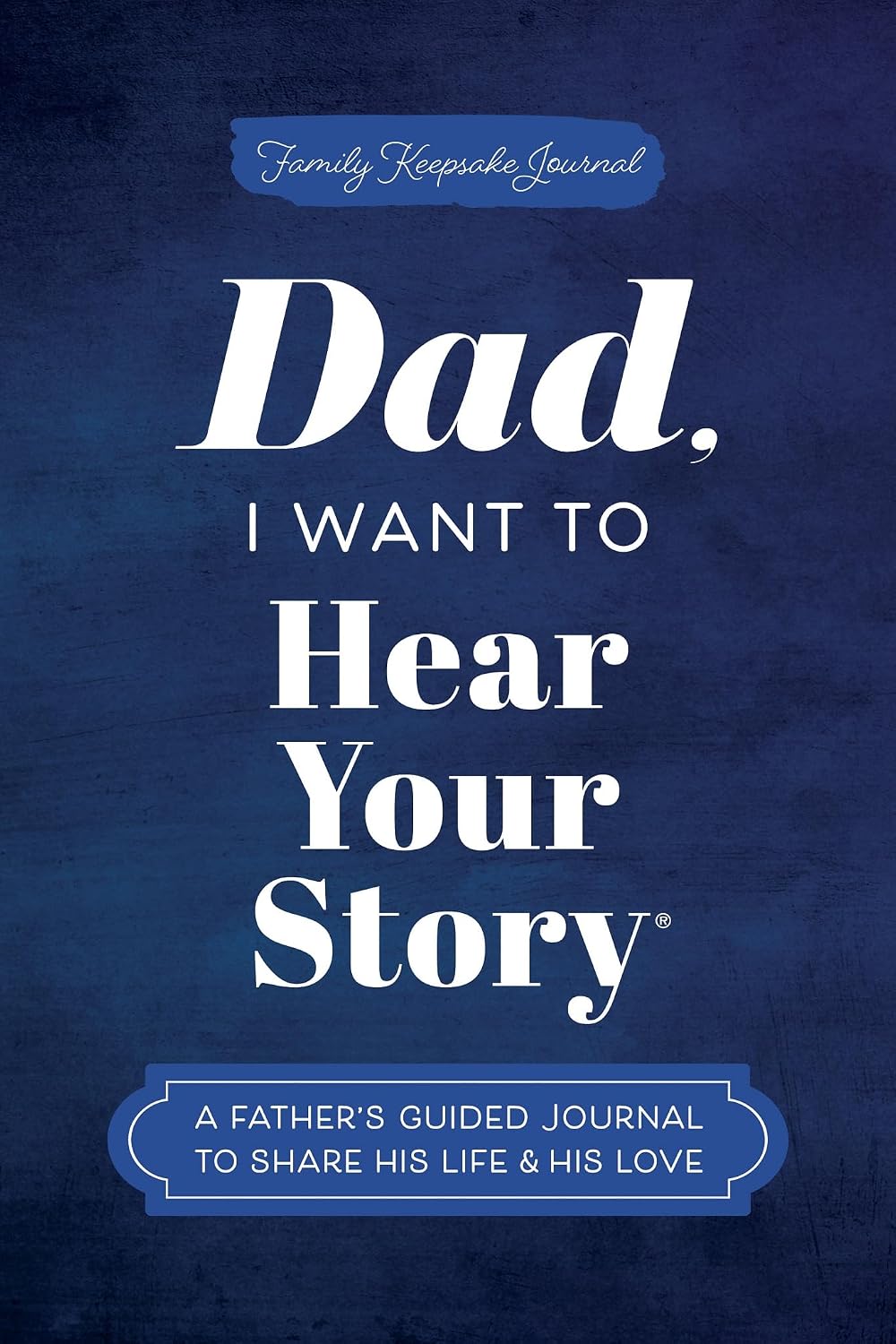 Dad, I Want to Hear Your Story: A Father's Guided Journal to Share His Life & His Love (Hear Your Story Books) by Jeffrey Mason