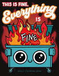 This is Fine Everything is Fine Adult Coloring Book: Funny Stress Relief Office & School Life Snarky Dumpster Fire for Friends, Coworkers, Boss, ... for Teens & Adults (Maybe Swearing Will Help) by Sam McAdams