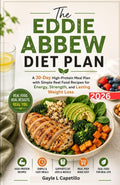 The Eddie Abbew Diet Plan: A 30-Day High-Protein Meal Plan with Simple Real Food Recipes for Energy, Strength, and Lasting Weight Loss by Gayle L Capetillo