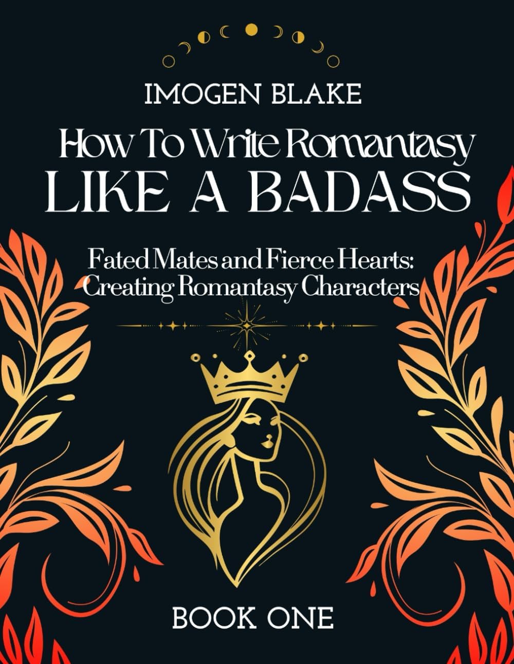 Write Romantasy Like a Badass Fated Mates and Fierce Hearts: Creating Romantasy Characters by Imogen Blake