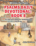 Psalms Daily Devotional: Book Eight: A Verse a Day & Something to Pray with Winnie-the-Pooh: A Verse A Day & Something To Pray: Days 258-293 (Honey Tree Tales) by John Vantana