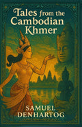 Tales from the Cambodian Khmer (Mythology Anthologies) by Samuel DenHartog
