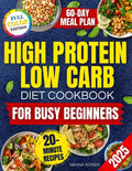 High Protein Low Carb Diet Cookbook for Busy Beginners: A Collection of Simple, Affordable and Family Friendly Recipes to Lose Weight, Reduce Bloating and Boost Energy Without Tracking Macros by Sienna Rowen