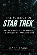 Science of Star Trek: The Scientific Facts Behind the Voyages in Space and Time (The Science of) by Mark Brake