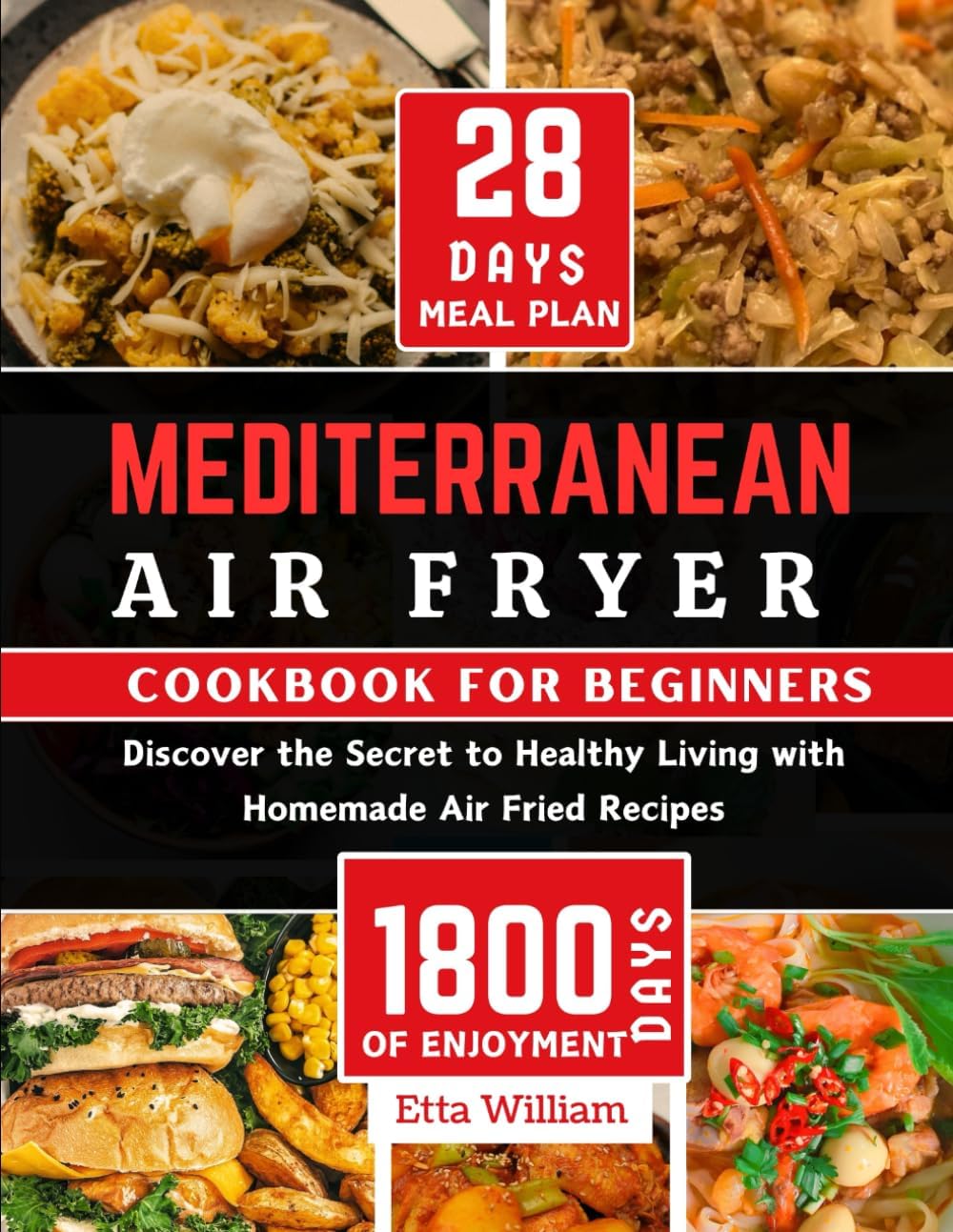 MEDITERRANEAN Air Fryer Cookbook for Beginners: Discover The Secret to Healthy Living With Homemade Air Fried Recipes (Prep,Cook and Enjoy with 28 ... ) (Mediterranean Diet & Wellness Prepping) by Etta William