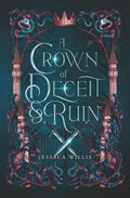 A Crown of Deceit & Ruin: Sapphic Fantasy Romance (The Cursed Kingdoms of Grimtol) by Jessaca Willis