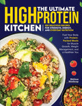The Ultimate High Protein Kitchen: 100 Delicious Recipes For Strenth, Energy, and Everyday Nutrition by Melissa Winthrop