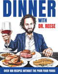 Dinner With Dr. Reese: Over 100 Recipes Without the Poor Four Foods (Head-To-Toe Healing Cookbooks) by Kevin W. Reese