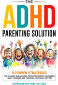 The ADHD Parenting Solution: 9 Proven Strategies For Behavior Management, Coping Techniques, Navigating Family Dynamics, and Building Emotional Support (Mental Wellness) by HopeHarbour Publications