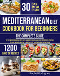 Mediterranean Diet Cookbook for Beginners: The Complete Guide to the Mediterranean Diet with Fantastic, Quick, and Easy Recipes to Prepare to Lose Weight and Live a Healthy Life. by Rachel Rodriguez