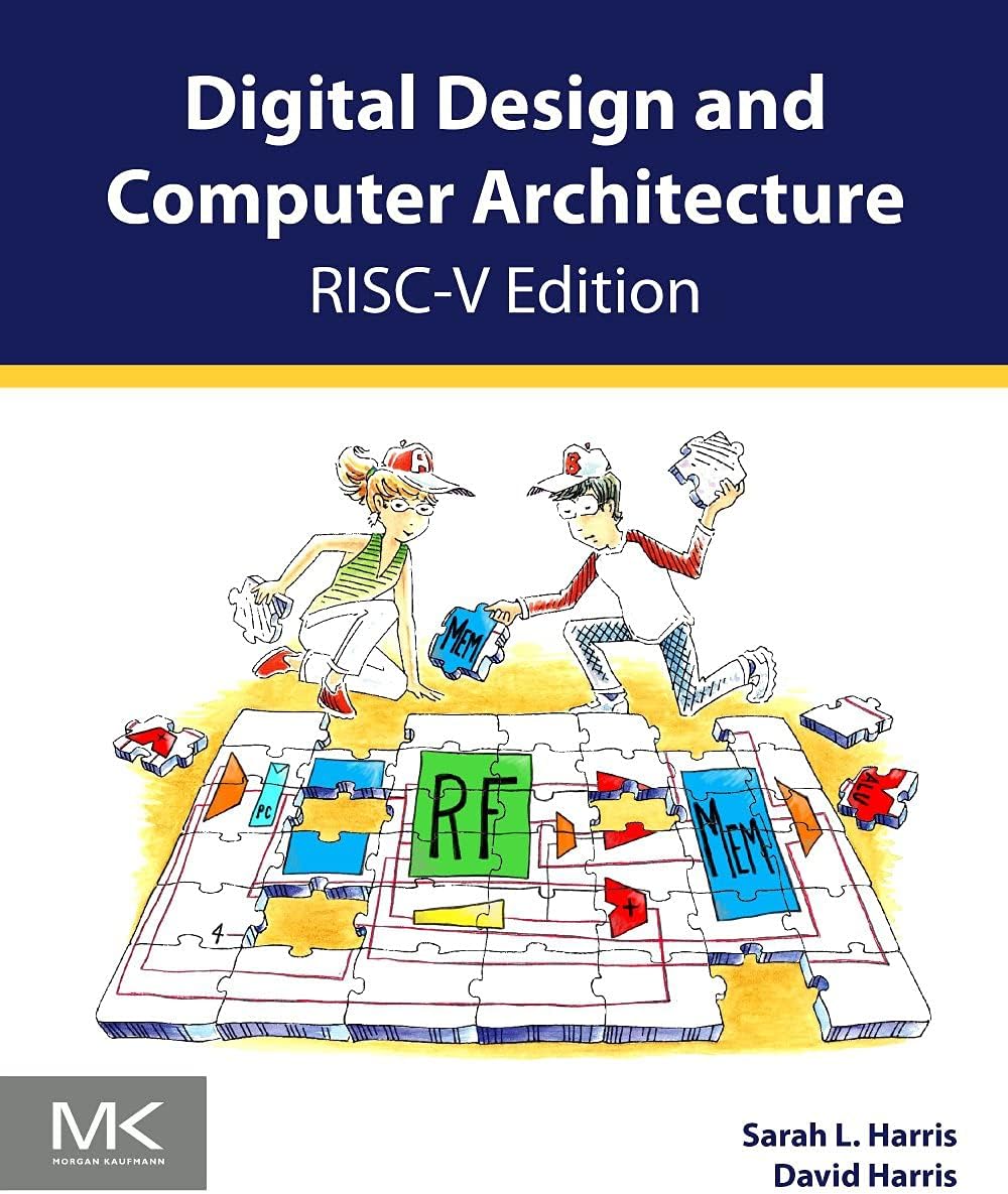 Digital Design and Computer Architecture, RISC-V Edition: RISC-V Edition by Sarah Harris
